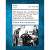 The Roman Law of Slavery the Condition of the Slave in Private Law from Augustus to Justinian - Paperback