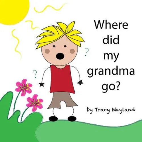 Where did my grandma go?: Coping with grief through imagination - Paperback