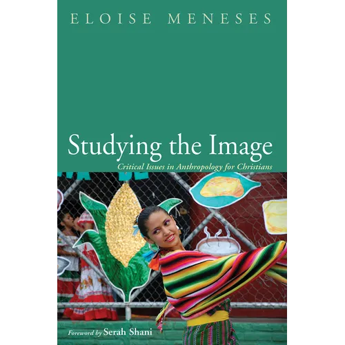 Studying the Image: Critical Issues in Anthropology for Christians - Paperback