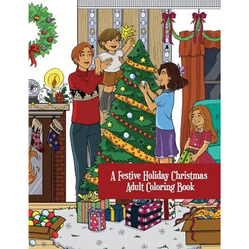 A Festive Holiday Christmas Adult Coloring Book: A Holiday Adult Coloring Book of Christmas and Winter Scenes and Designs - Paperback