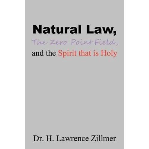 Natural Law, The Zero Point Field, and the Spirit that is Holy - Paperback