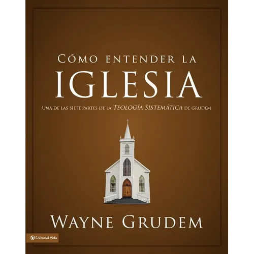 El C��mo entender la iglesia: Una de las siete partes de la teolog��a sistem��tica de Grudem - Paperback