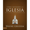 El C��mo entender la iglesia: Una de las siete partes de la teolog��a sistem��tica de Grudem - Paperback