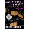 Give My Love to the Savages: Stories - Paperback