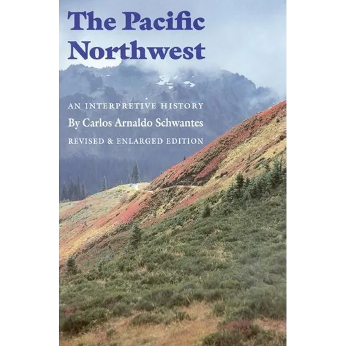 The Pacific Northwest: An Interpretive History (Revised and Enlarged Edition) - Paperback