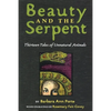 Beauty and the Serpent: Thirteen Tales of Unnatural Animals - Paperback