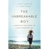 The Unbreakable Boy: A Father's Fear, a Son's Courage, and a Story of Unconditional Love - Paperback