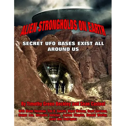 Alien Strongholds on Earth: Secret UFO Bases Exist All Around Us - Paperback