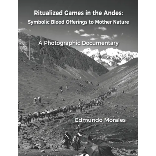 Ritualized Games in the Andes: Symbolic Blood Offerings to Mother Nature - Paperback