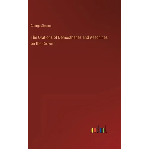 The Orations of Demosthenes and Aeschines on the Crown - Hardcover