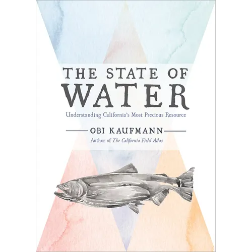 The State of Water: Understanding California's Most Precious Resource - Hardcover