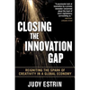 Closing the Innovation Gap: Reigniting the Spark of Creativity in a Global Economy - Hardcover