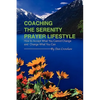Coaching the Serenity Prayer Lifestyle: How to Accept What You Cannot Change and Change What You Can - Hardcover