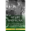 My Life and Work: Henry Ford's Autobiography, with a History of the Ford Motor Company (Hardcover) - Hardcover