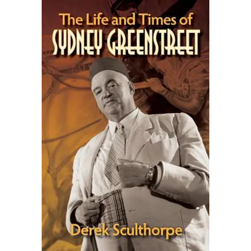 The Life and Times of Sydney Greenstreet - Paperback