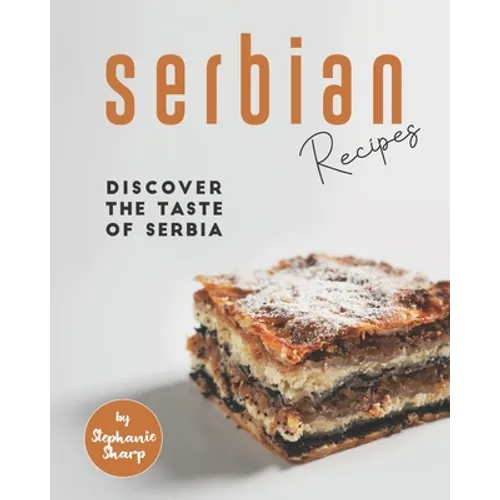 Serbian Recipes: Discover the taste of Serbia - Paperback