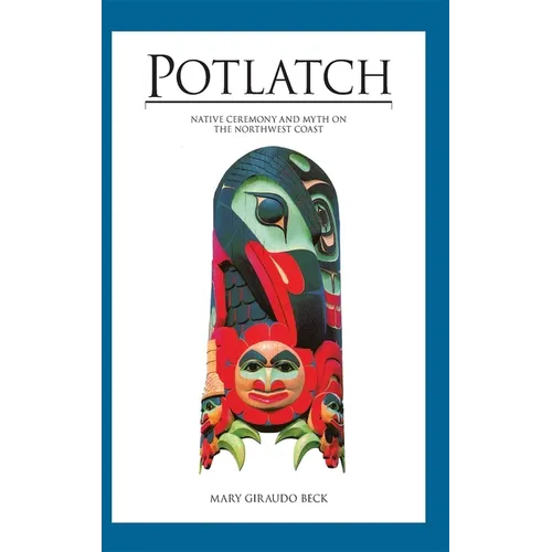 Potlatch: Native Ceremony and Myth on the Northwest Coast - Paperback