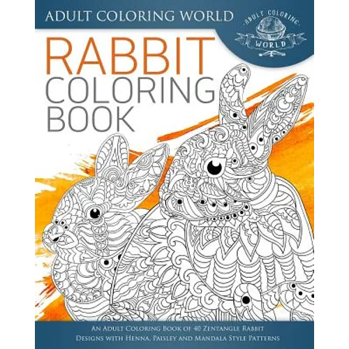 Rabbit Coloring Book: An Adult Coloring Book of 40 Zentangle Rabbit Designs with Henna, Paisley and Mandala Style Patterns - Paperback