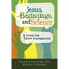 Jesus, Beginnings, and Science: A Guide for Group Conversation - Paperback