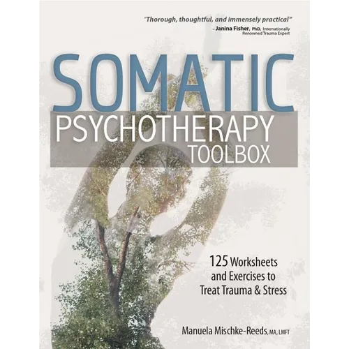 Somatic Psychotherapy Toolbox: 125 Worksheets and Exercises to Treat Trauma & Stress - Paperback