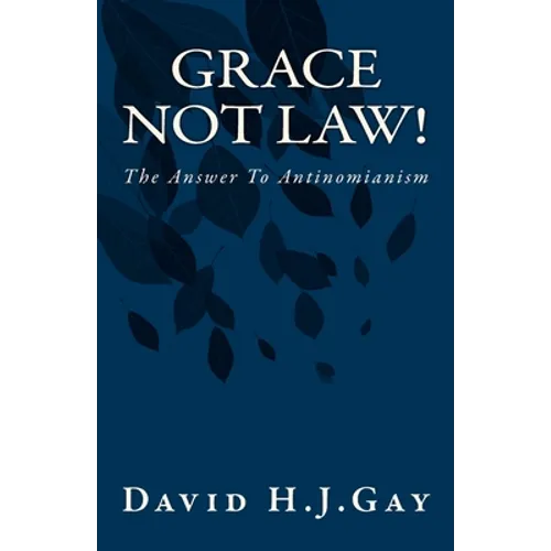 Grace Not Law!: The Answer To Antinomianism - Paperback