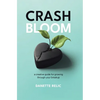 Crash Bloom: A Creative Guide for Growing Through Your Breakup - Hardcover