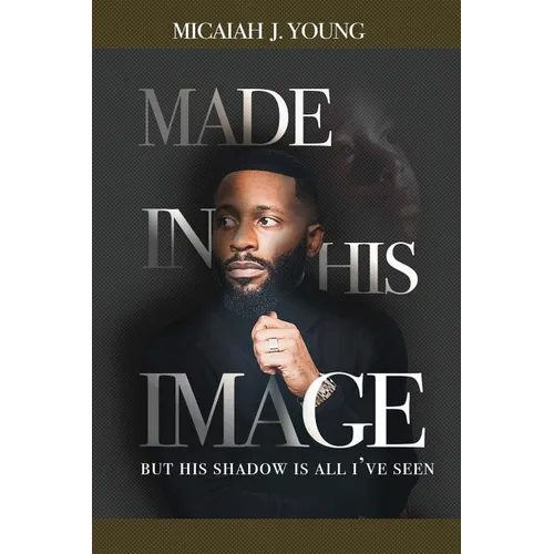 Made in His Image, But His Shadow is all I've Seen - Paperback