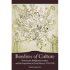 Bonfires of Culture: Franciscans, Indigenous Leaders, and the Inquisition in Early Mexico, 1524-1540 - Paperback