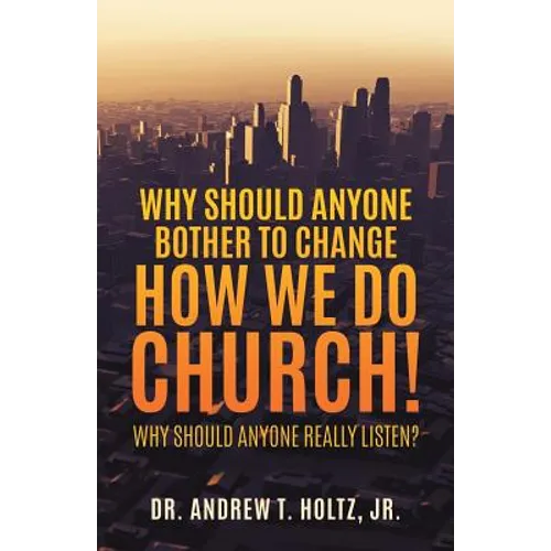 Why Should Anyone Bother to Change How We Do Church! - Paperback
