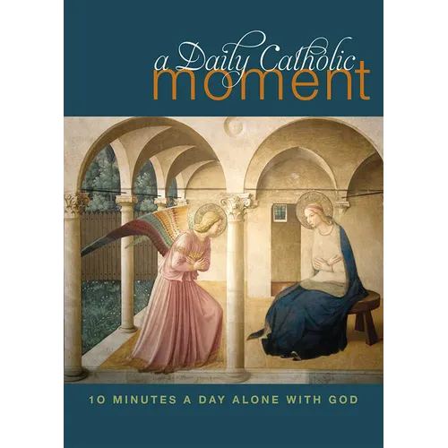 Daily Catholic Moment: Ten Minutes a Day Alone with God - Paperback