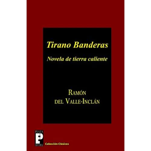 Tirano Banderas: Novela de tierra caliente - Paperback