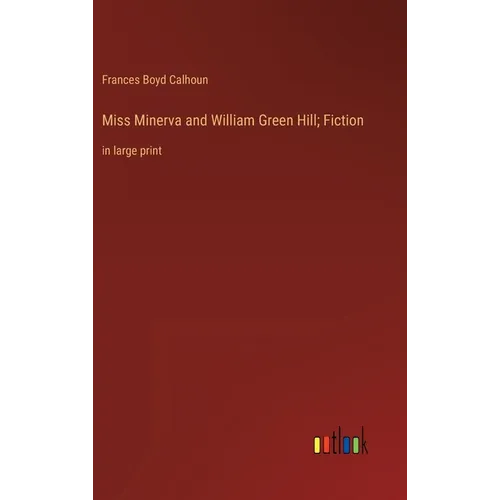 Miss Minerva and William Green Hill; Fiction: in large print - Hardcover