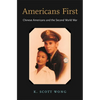 Americans First: Chinese Americans and the Second World War - Hardcover