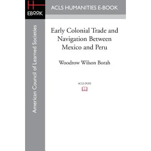 Early Colonial Trade and Navigation Between Mexico and Peru - Paperback
