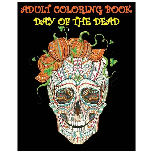 Adult Coloring Book Day Of The Dead: Gothic and Halloween Coloring Book - Paperback
