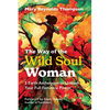 The Way of the Wild Soul Woman: 5 Earth Archetypes to Unleash Your Full Feminine Power - Paperback