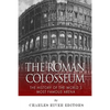 The Roman Colosseum: The History of the World's Most Famous Arena - Paperback