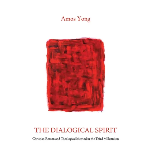 The Dialogical Spirit: Christian Reason and Theological Method in the Third Millennium - Hardcover
