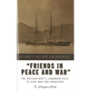 Friends in Peace and War: The Russian Navy's Landmark Visit to Civil War San Francisco - Hardcover