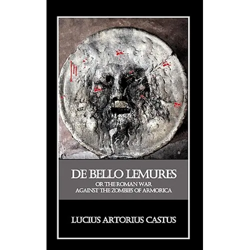 De Bello Lemures, Or The Roman War Against the Zombies of Armorica - Paperback