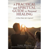 A Practical and Spiritual Guide to Personal Healing: A Mind, Body, Spirit Approach - Paperback