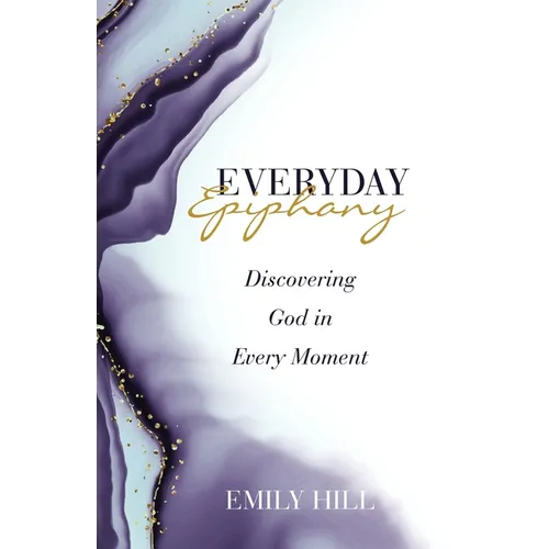 Everyday Epiphany: Discovering God in Every Moment - Paperback