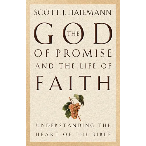The God of Promise and the Life of Faith: Understanding the Heart of the Bible - Paperback