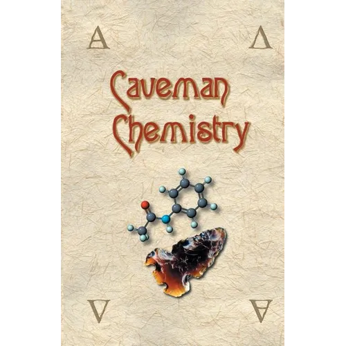 Caveman Chemistry: 28 Projects, from the Creation of Fire to the Production of Plastics - Paperback