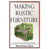 Making Rustic Furniture: How to make chairs, tables, bedroom furniture, garden furniture, gates, fences and more in the rustic style - Paperback