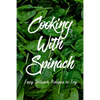 Cooking With Spinach: Easy Spinach Recipes To Try: How To Cook Spinach Healthy - Paperback