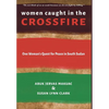 Women Caught in the Crossfire: One Woman's Quest for Peace in South Sudan - Hardcover
