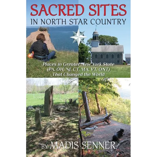 Sacred Sites in North Star Country: Places in Greater New York State (PA, OH, NJ, CT, MA, VT, ONT) That Changed the World - Paperback