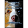 Dog Training and Eight Faces of Aggressive Behavior: A Master's Solution to Barkers, Growlers and Biters - Paperback