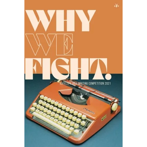 Why We Fight: Antelope Hill Writing Competition 2021 - Paperback